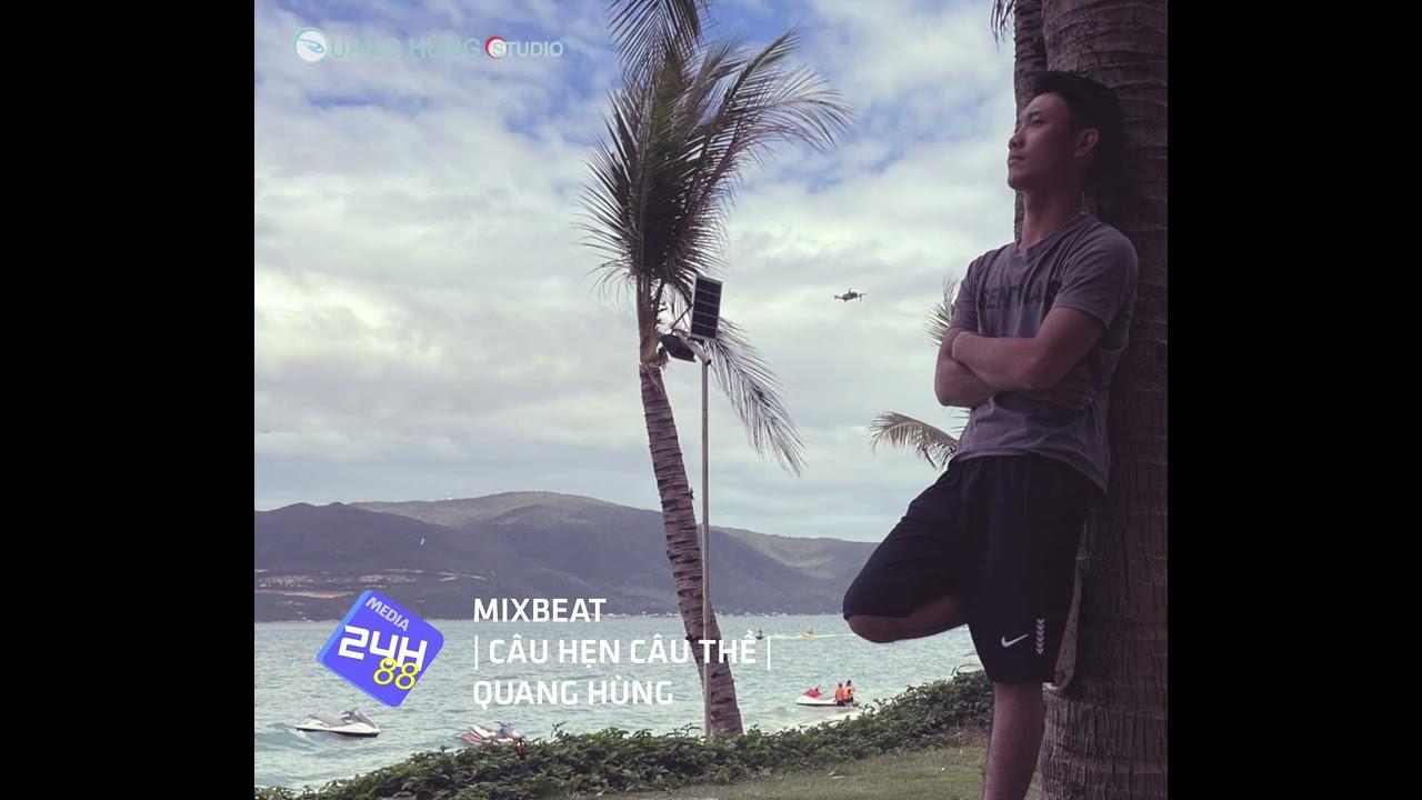 MIXBEAT | CÂU HẸN CÂU THỀ | QUANG HÙNG 1